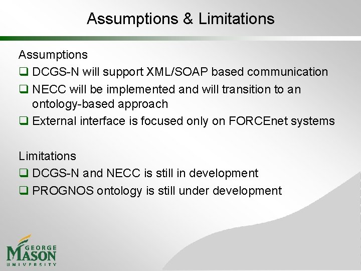 Assumptions & Limitations Assumptions q DCGS-N will support XML/SOAP based communication q NECC will