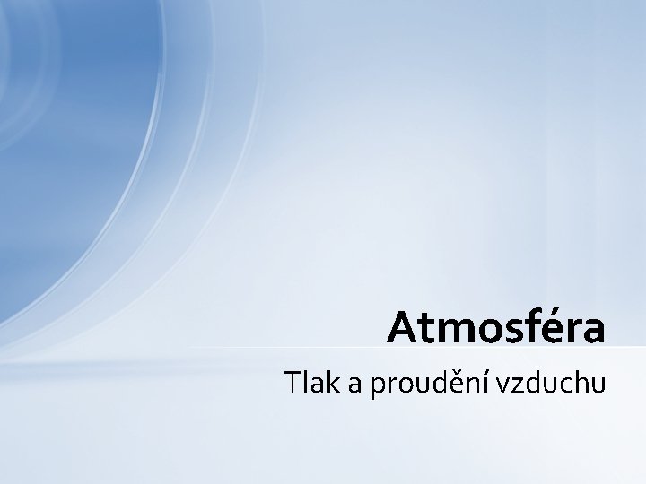 Atmosféra Tlak a proudění vzduchu 