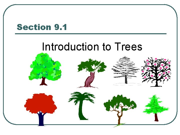 Section 9. 1 Introduction to Trees 