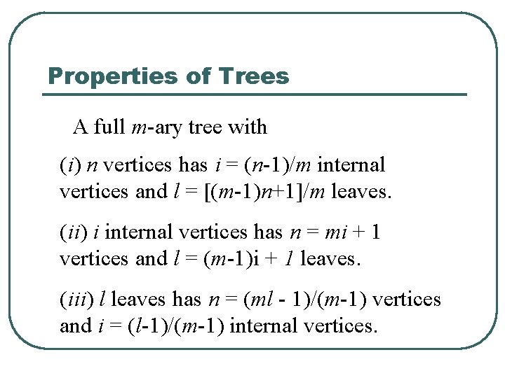 Properties of Trees A full m-ary tree with (i) n vertices has i =