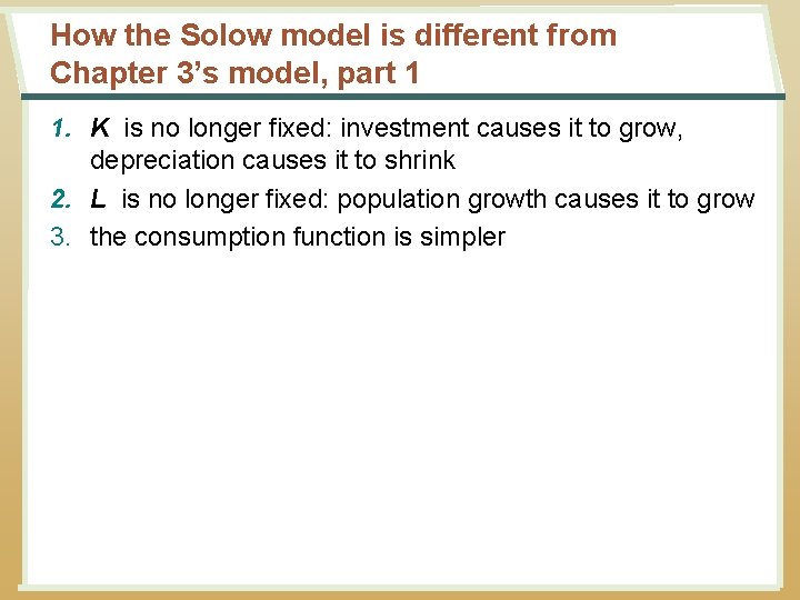 How the Solow model is different from Chapter 3’s model, part 1 1. K How the Solow model is different from Chapter 3’s model, part 1 1. K