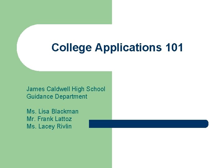 College Applications 101 James Caldwell High School Guidance Department Ms. Lisa Blackman Mr. Frank