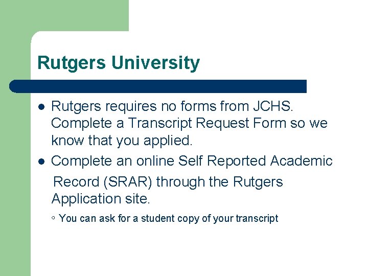 Rutgers University l l Rutgers requires no forms from JCHS. Complete a Transcript Request