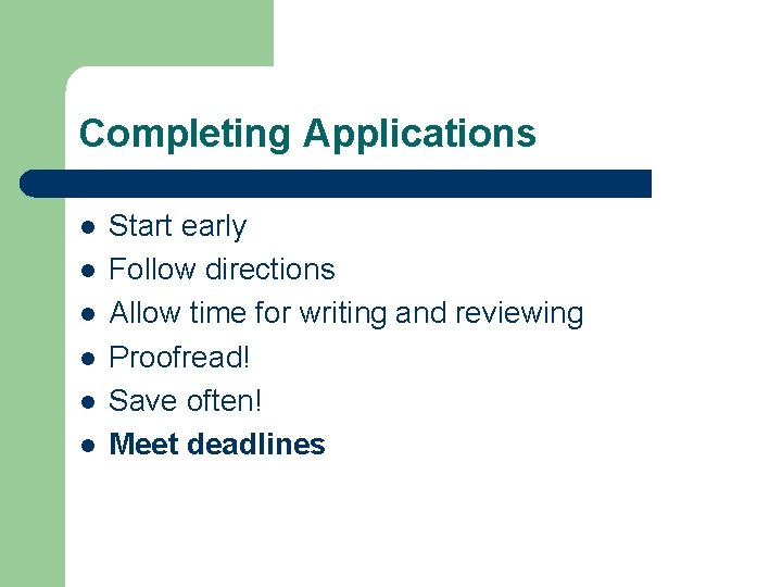 Completing Applications l l l Start early Follow directions Allow time for writing and