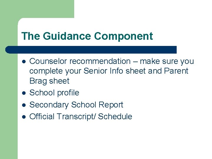 The Guidance Component l l Counselor recommendation – make sure you complete your Senior