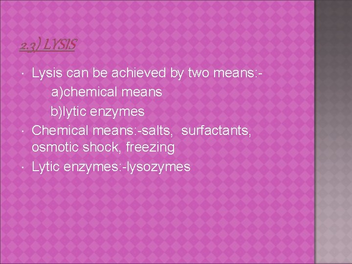 2. 3) LYSIS Lysis can be achieved by two means: a)chemical means b)lytic enzymes