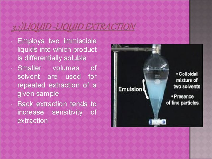 3. 1)LIQUID -LIQUID EXTRACTION Employs two immiscible liquids into which product is differentially soluble