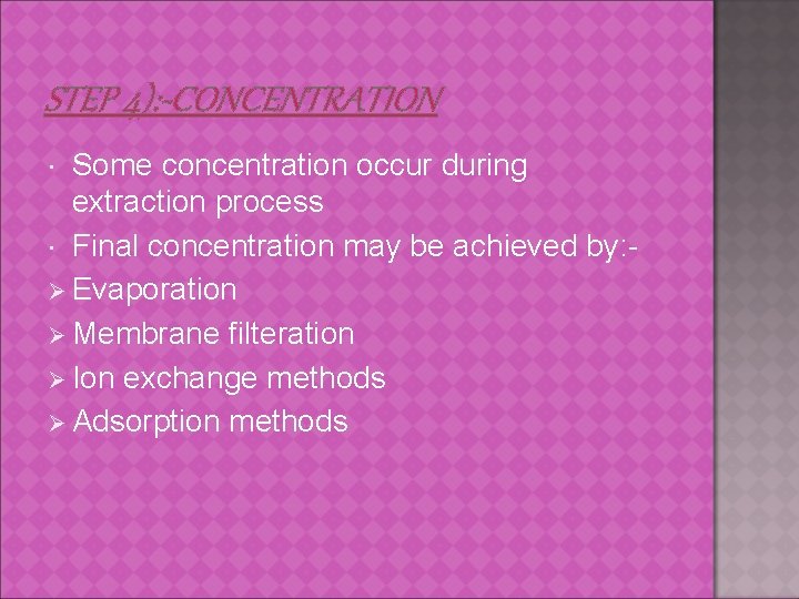 STEP 4): -CONCENTRATION Some concentration occur during extraction process Final concentration may be achieved