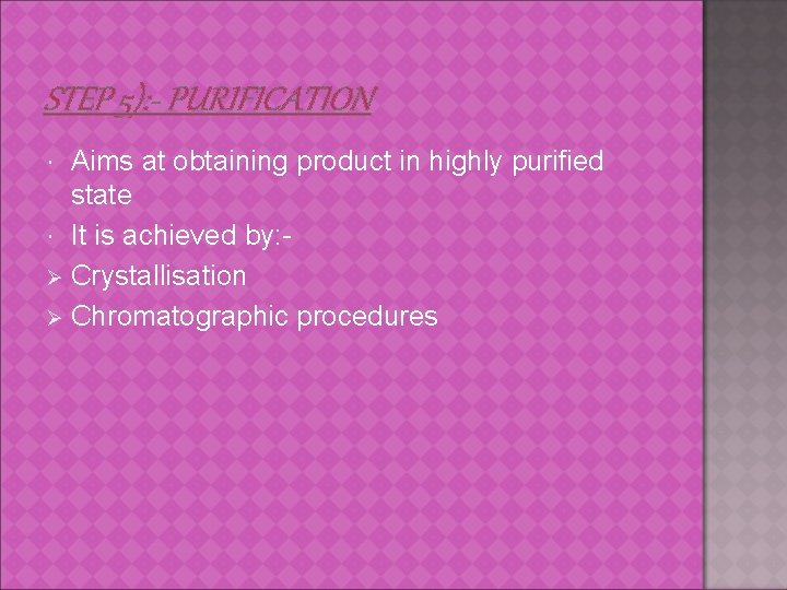 STEP 5): - PURIFICATION Aims at obtaining product in highly purified state It is