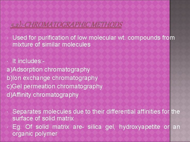 5. 2): -CHROMATOGRAPHIC METHODS Used for purification of low molecular wt. compounds from mixture
