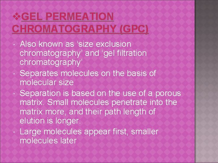 v. GEL PERMEATION CHROMATOGRAPHY (GPC) Also known as ‘size exclusion chromatography’ and ‘gel filtration
