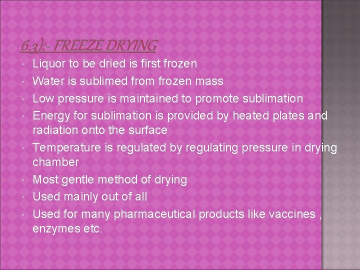 6. 3): - FREEZE DRYING Liquor to be dried is first frozen Water is
