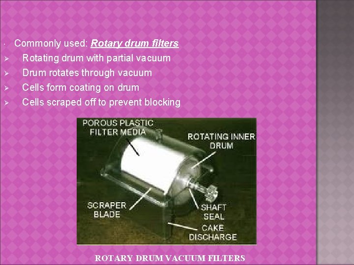  Ø Ø Commonly used: Rotary drum filters Rotating drum with partial vacuum Drum
