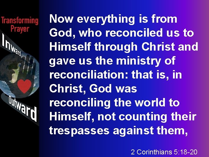 Now everything is from God, who reconciled us to Himself through Christ and gave