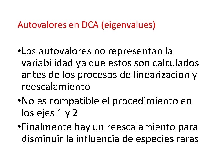 Autovalores en DCA (eigenvalues) • Los autovalores no representan la variabilidad ya que estos Autovalores en DCA (eigenvalues) • Los autovalores no representan la variabilidad ya que estos