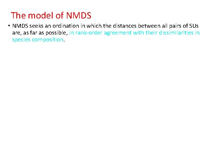 The model of NMDS • NMDS seeks an ordination in which the distances between The model of NMDS • NMDS seeks an ordination in which the distances between