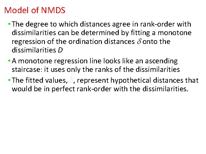 Model of NMDS • The degree to which distances agree in rank-order with dissimilarities Model of NMDS • The degree to which distances agree in rank-order with dissimilarities