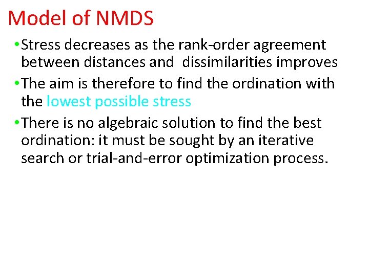 Model of NMDS • Stress decreases as the rank-order agreement between distances and dissimilarities Model of NMDS • Stress decreases as the rank-order agreement between distances and dissimilarities