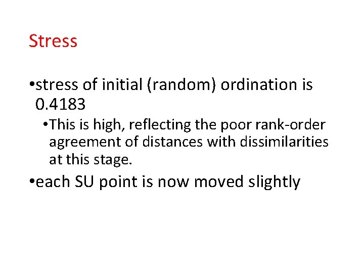 Stress • stress of initial (random) ordination is 0. 4183 • This is high, Stress • stress of initial (random) ordination is 0. 4183 • This is high,