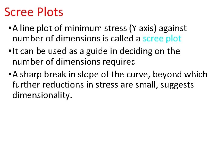 Scree Plots • A line plot of minimum stress (Y axis) against number of Scree Plots • A line plot of minimum stress (Y axis) against number of