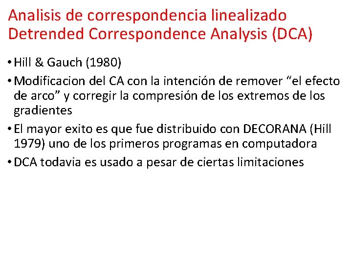 Analisis de correspondencia linealizado Detrended Correspondence Analysis (DCA) • Hill & Gauch (1980) • Analisis de correspondencia linealizado Detrended Correspondence Analysis (DCA) • Hill & Gauch (1980) •