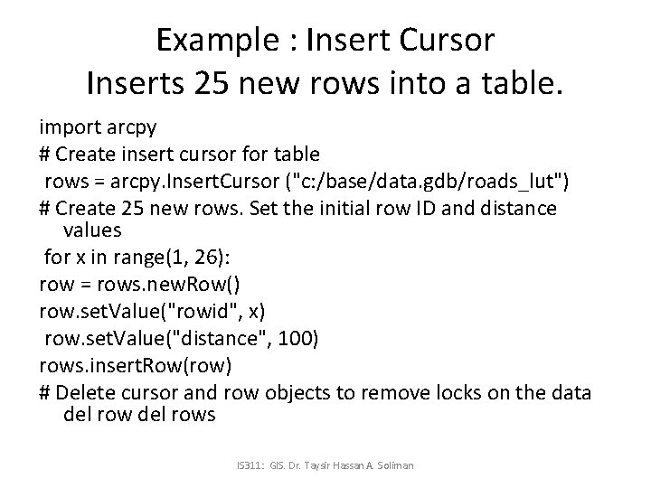Example : Insert Cursor Inserts 25 new rows into a table. import arcpy #