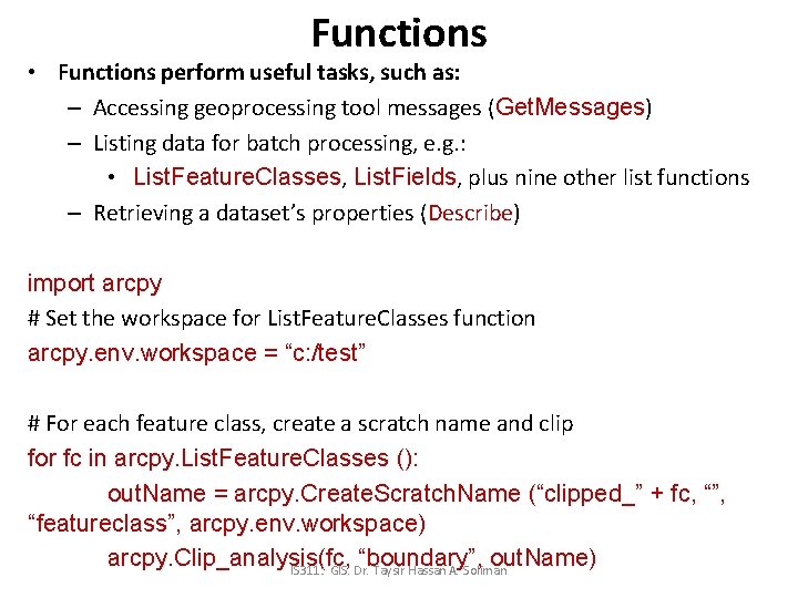 Functions • Functions perform useful tasks, such as: – Accessing geoprocessing tool messages (Get.