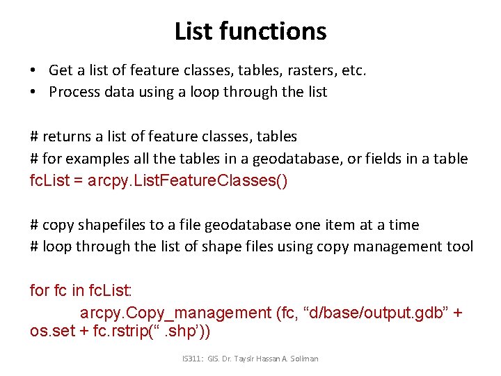 List functions • Get a list of feature classes, tables, rasters, etc. • Process