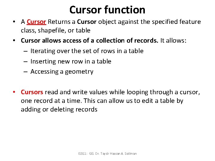Cursor function • A Cursor Returns a Cursor object against the specified feature class,