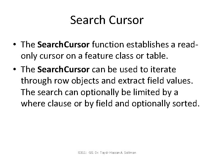 Search Cursor • The Search. Cursor function establishes a readonly cursor on a feature