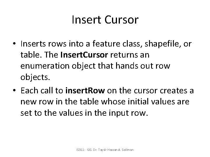 Insert Cursor • Inserts rows into a feature class, shapefile, or table. The Insert.