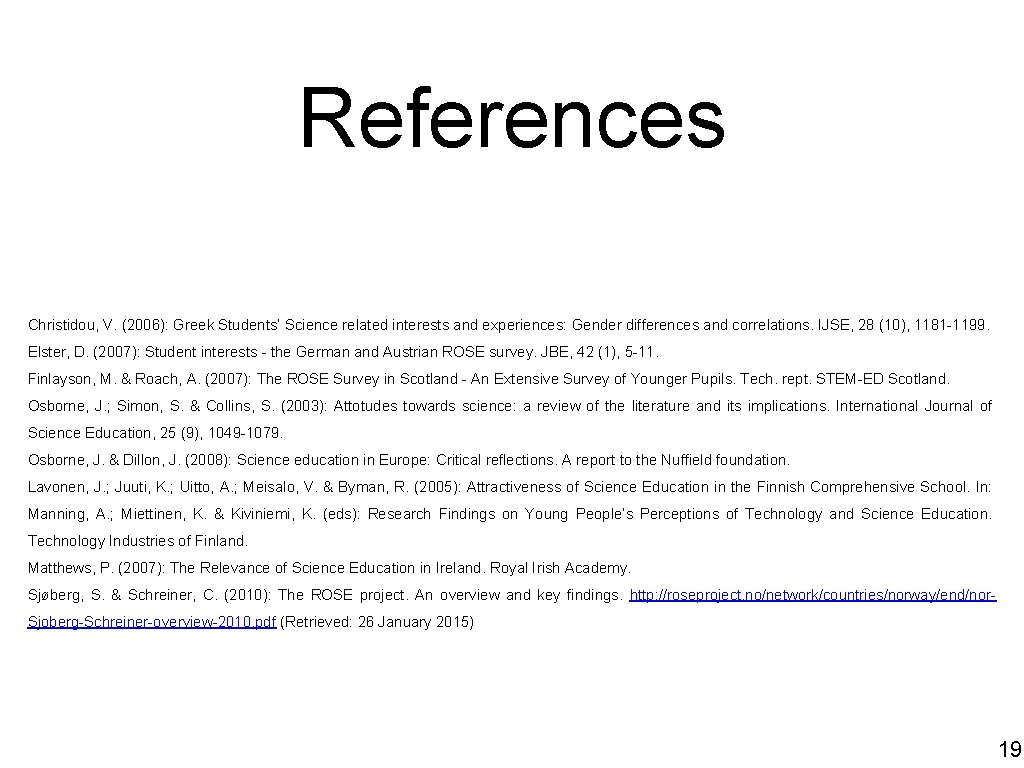 References Christidou, V. (2006): Greek Students’ Science related interests and experiences: Gender differences and