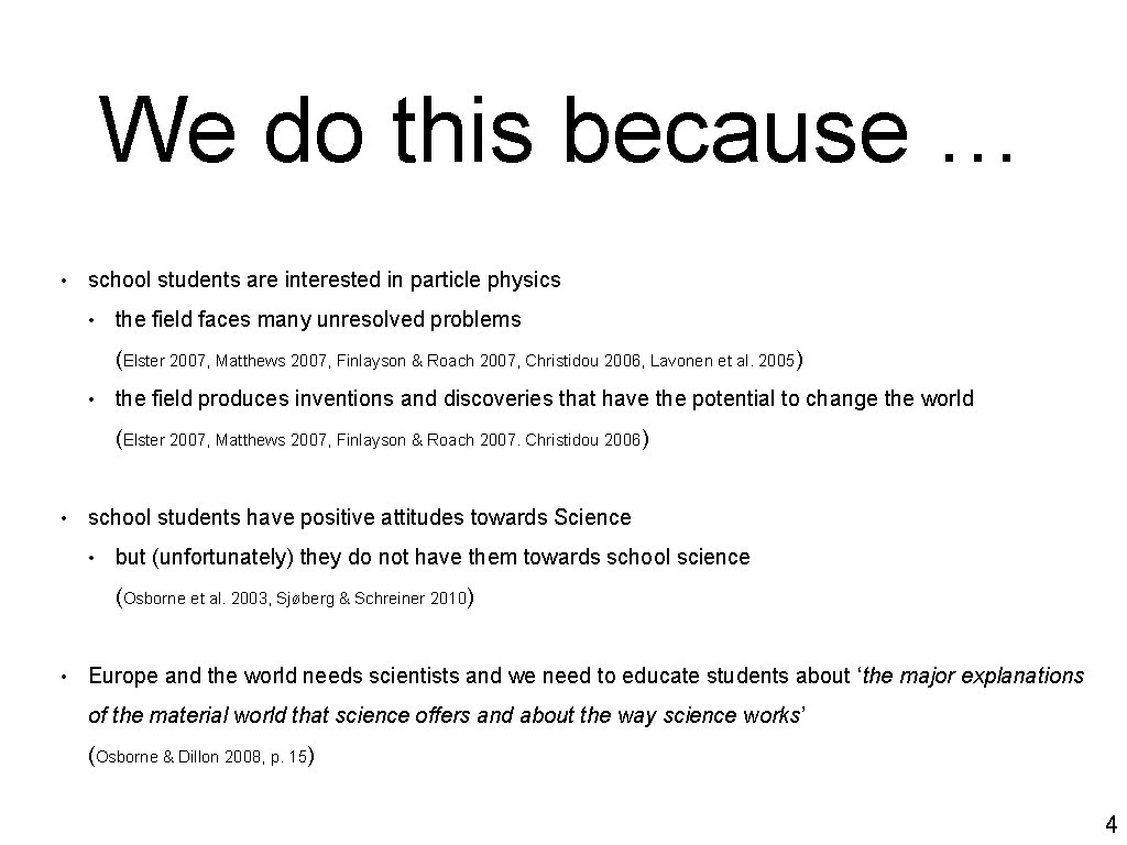 We do this because … • school students are interested in particle physics •
