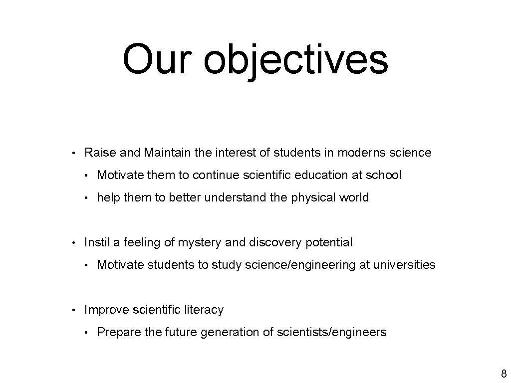 Our objectives • Raise and Maintain the interest of students in moderns science •