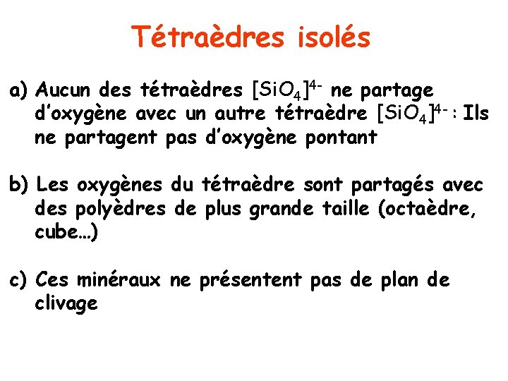 Tétraèdres isolés a) Aucun des tétraèdres [Si. O 4]4 - ne partage d’oxygène avec