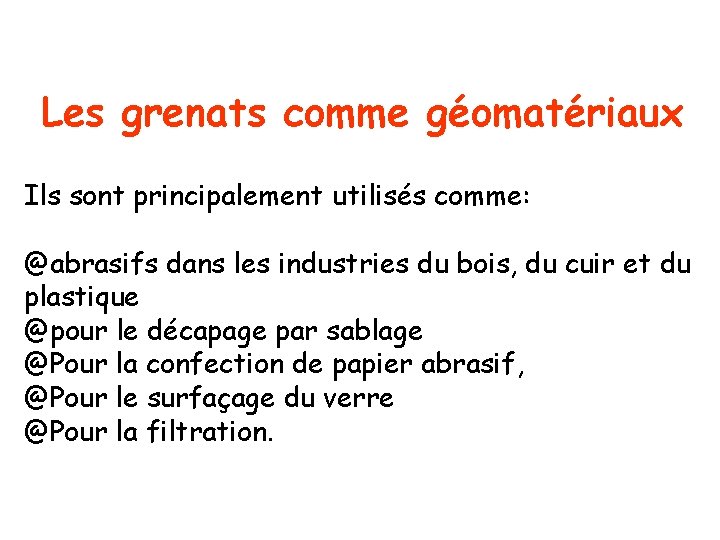 Les grenats comme géomatériaux Ils sont principalement utilisés comme: @abrasifs dans les industries du