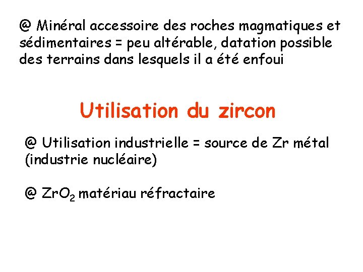 @ Minéral accessoire des roches magmatiques et sédimentaires = peu altérable, datation possible des