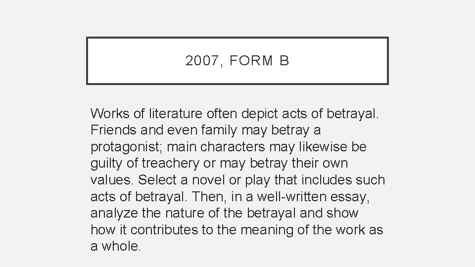 2007, FORM B Works of literature often depict acts of betrayal. Friends and even
