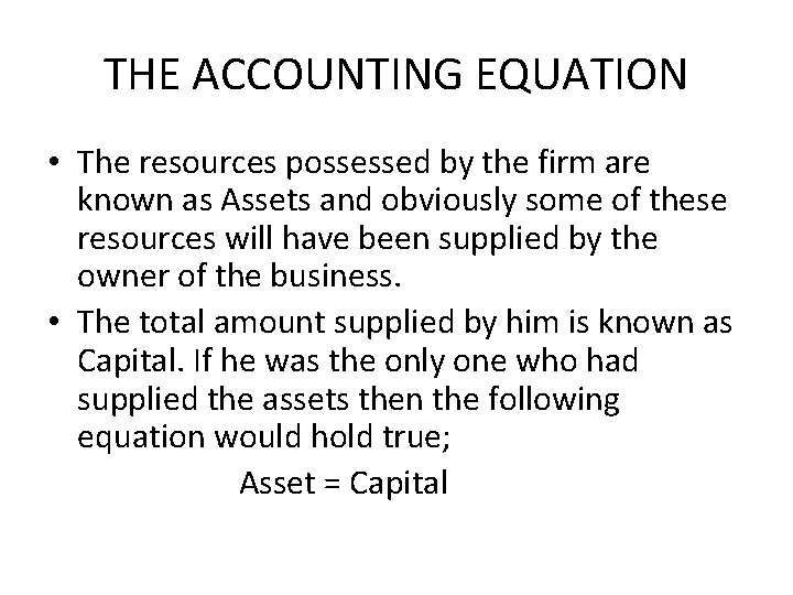 THE ACCOUNTING EQUATION • The resources possessed by the firm are known as Assets