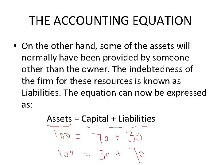 THE ACCOUNTING EQUATION • On the other hand, some of the assets will normally