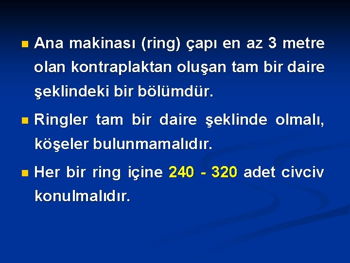 n Ana makinası (ring) çapı en az 3 metre olan kontraplaktan oluşan tam bir