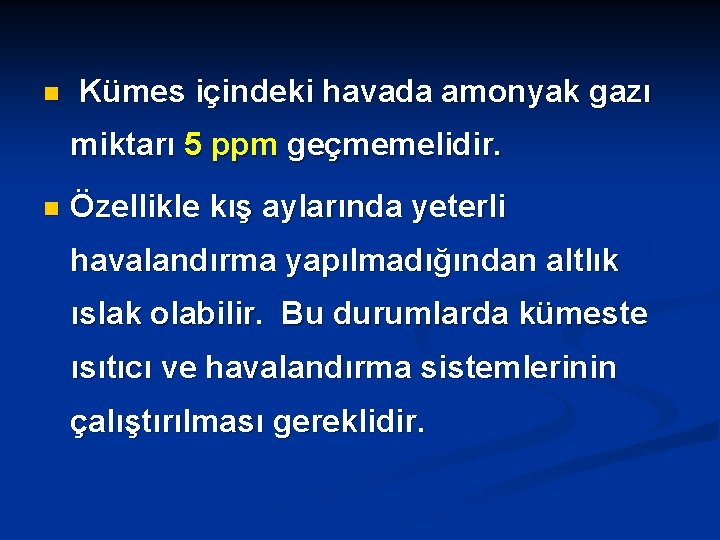 n Kümes içindeki havada amonyak gazı miktarı 5 ppm geçmemelidir. n Özellikle kış aylarında