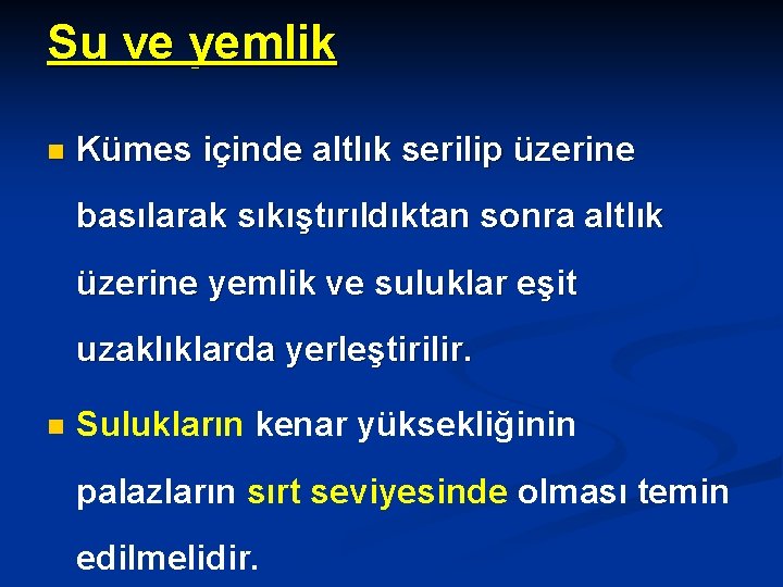 Su ve yemlik n Kümes içinde altlık serilip üzerine basılarak sıkıştırıldıktan sonra altlık üzerine