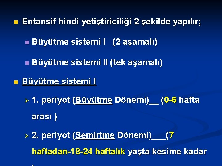 n n Entansif hindi yetiştiriciliği 2 şekilde yapılır; n Büyütme sistemi I (2 aşamalı)