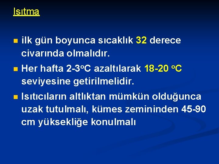 Isıtma n ilk gün boyunca sıcaklık 32 derece civarında olmalıdır. n Her hafta 2