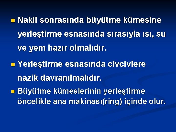 n Nakil sonrasında büyütme kümesine yerleştirme esnasında sırasıyla ısı, su ve yem hazır olmalıdır.