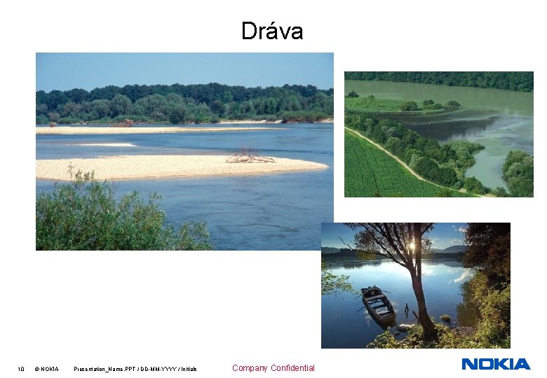 Dráva 10 © NOKIA Presentation_Name. PPT / DD-MM-YYYY / Initials Company Confidential 