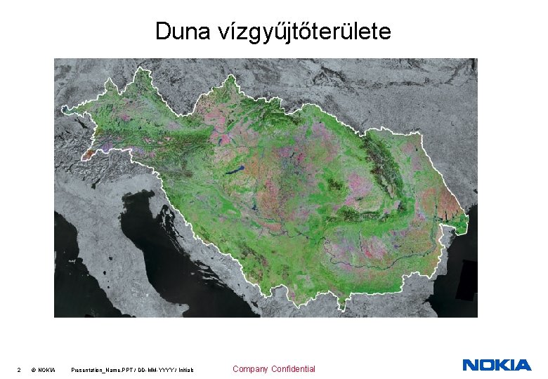 Duna vízgyűjtőterülete 2 © NOKIA Presentation_Name. PPT / DD-MM-YYYY / Initials Company Confidential 