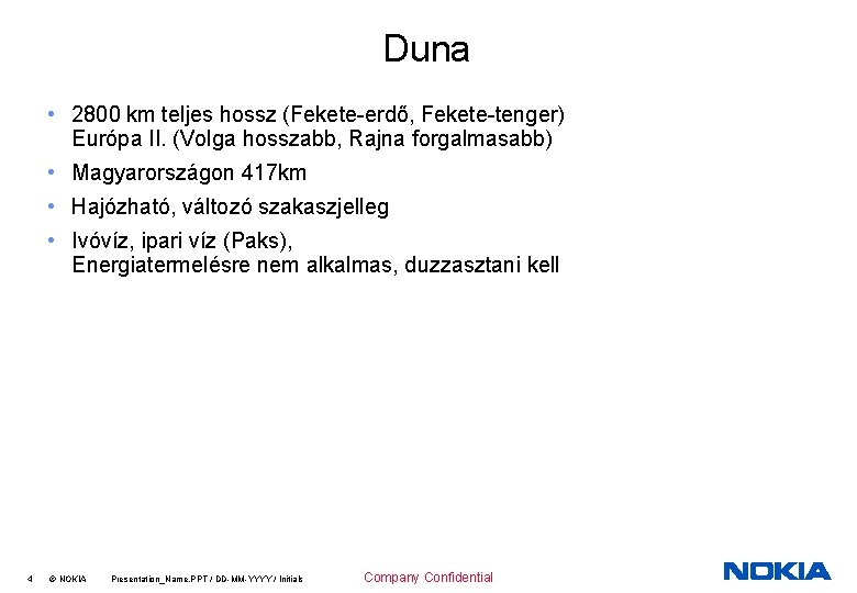 Duna • 2800 km teljes hossz (Fekete-erdő, Fekete-tenger) Európa II. (Volga hosszabb, Rajna forgalmasabb)