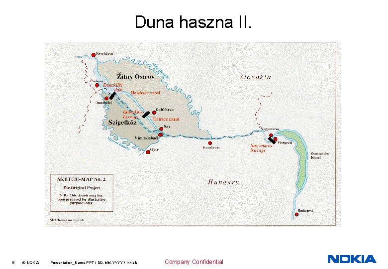 Duna haszna II. 6 © NOKIA Presentation_Name. PPT / DD-MM-YYYY / Initials Company Confidential